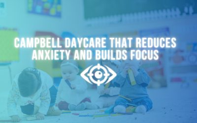 Campbell Daycare That Reduces Anxiety and Builds Focus