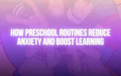 How Preschool Routines Reduce Anxiety and Boost Learning