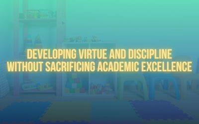Developing Virtue and Discipline Without Sacrificing Academic Excellence