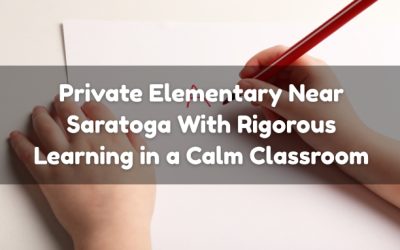 Private Elementary Near Saratoga With Rigorous Learning in a Calm Classroom