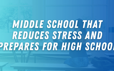 Middle School That Reduces Stress and Prepares for High School
