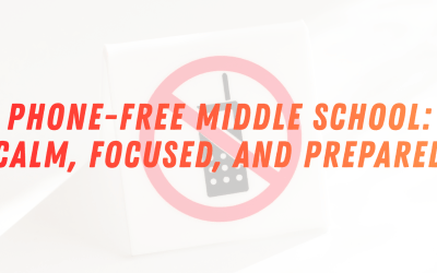 Phone-Free Middle School: Calm, Focused, and Prepared