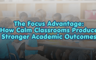 The Focus Advantage: How Calm Classrooms Produce Stronger Academic Outcomes