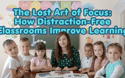 The Lost Art of Focus: How Distraction-Free Classrooms Improve Learning
