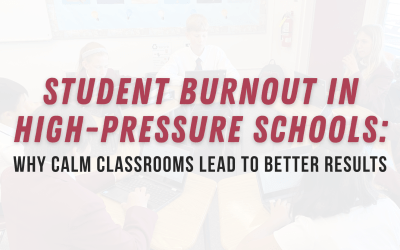 Student Burnout in High-Pressure Schools: Why Calm Classrooms Lead to Better Results