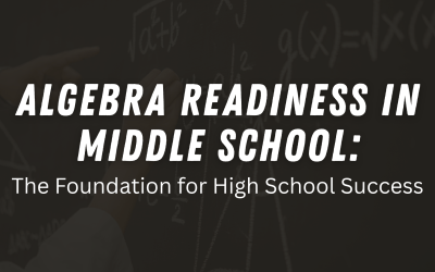 Algebra Readiness in Middle School: The Foundation for High School Success